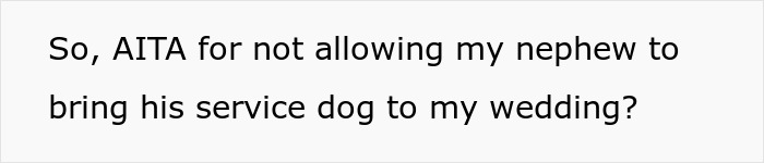 "Am I A Jerk For Not Letting My Nephew Bring His Service Dog To My Wedding?"